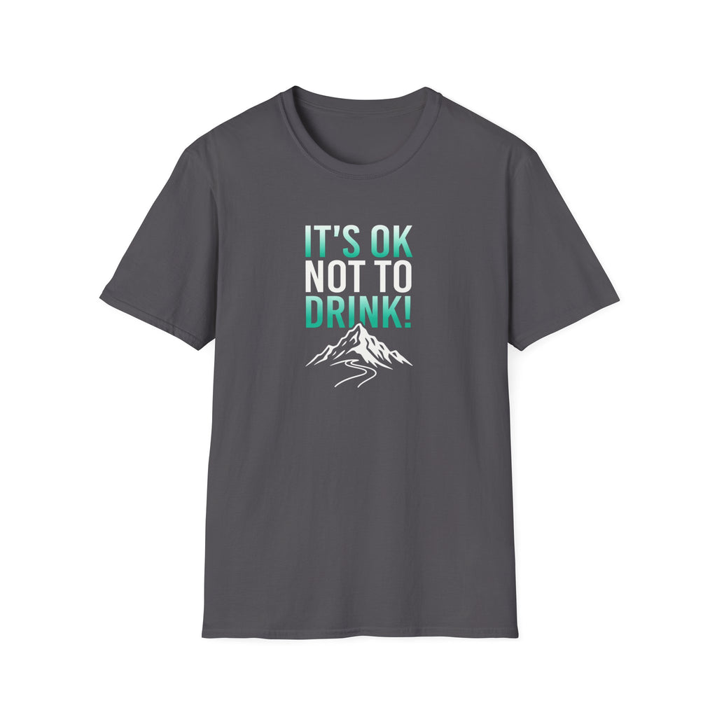 IT'S OK NOT TO DRINK Graphic T Shirt