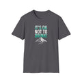 IT'S OK NOT TO DRINK Graphic T Shirt