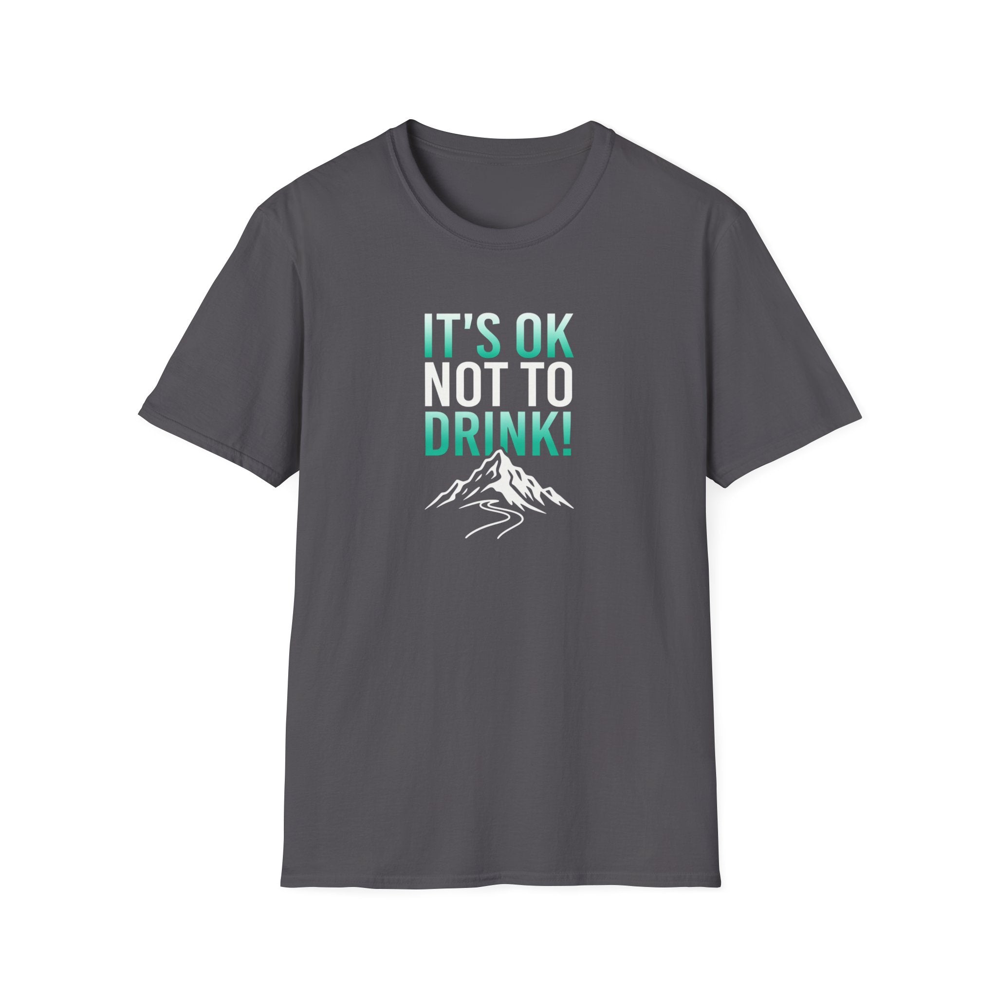 IT'S OK NOT TO DRINK Graphic T Shirt