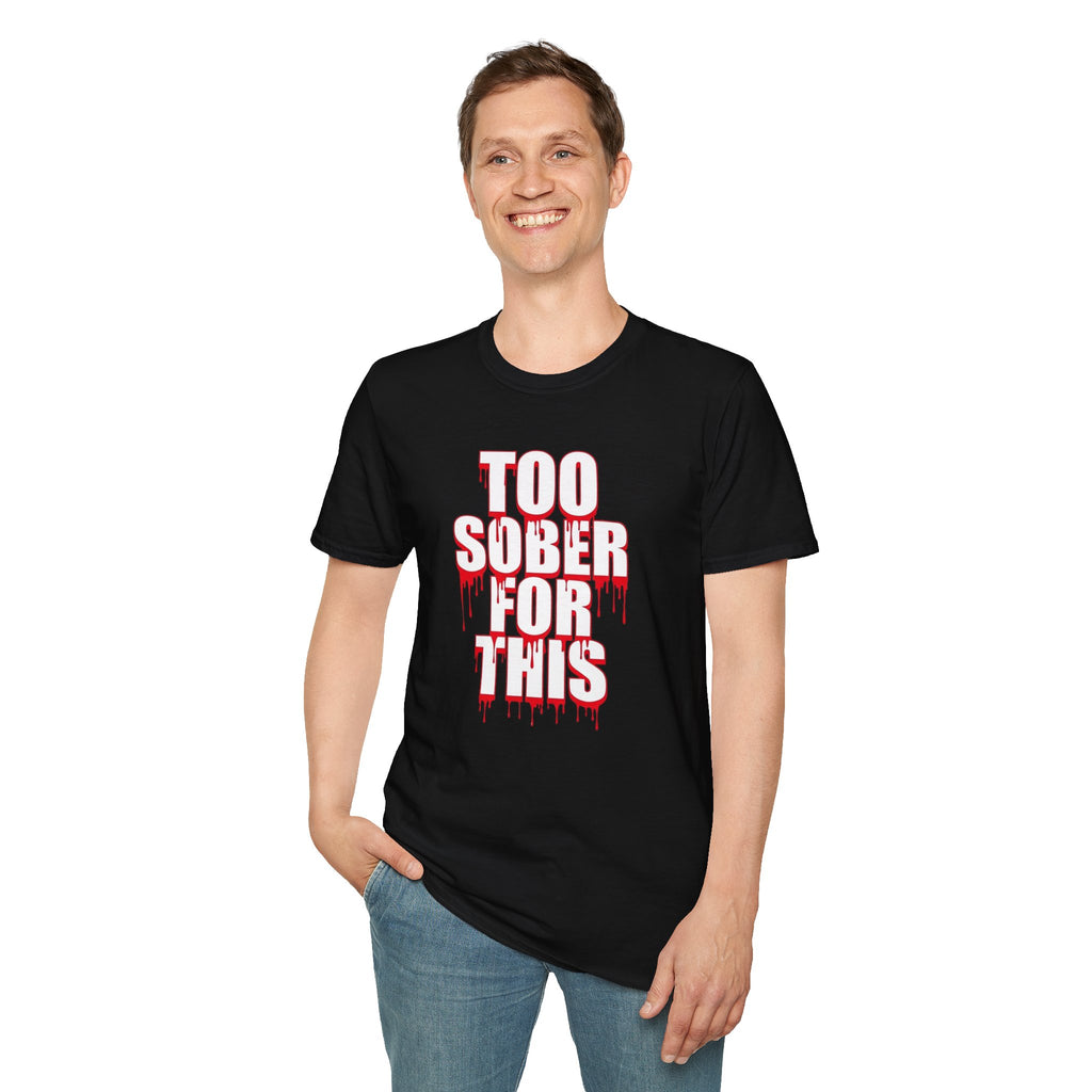 Too Sober For This T-Shirt | Dripping Red White Text