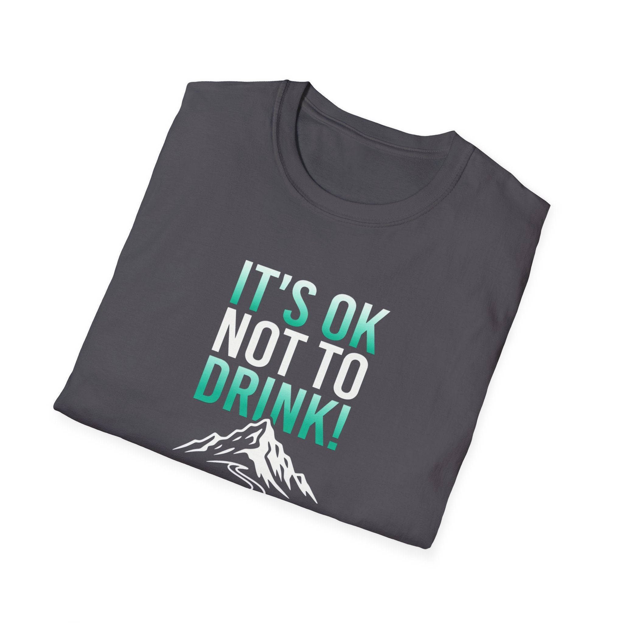 IT'S OK NOT TO DRINK Graphic T Shirt
