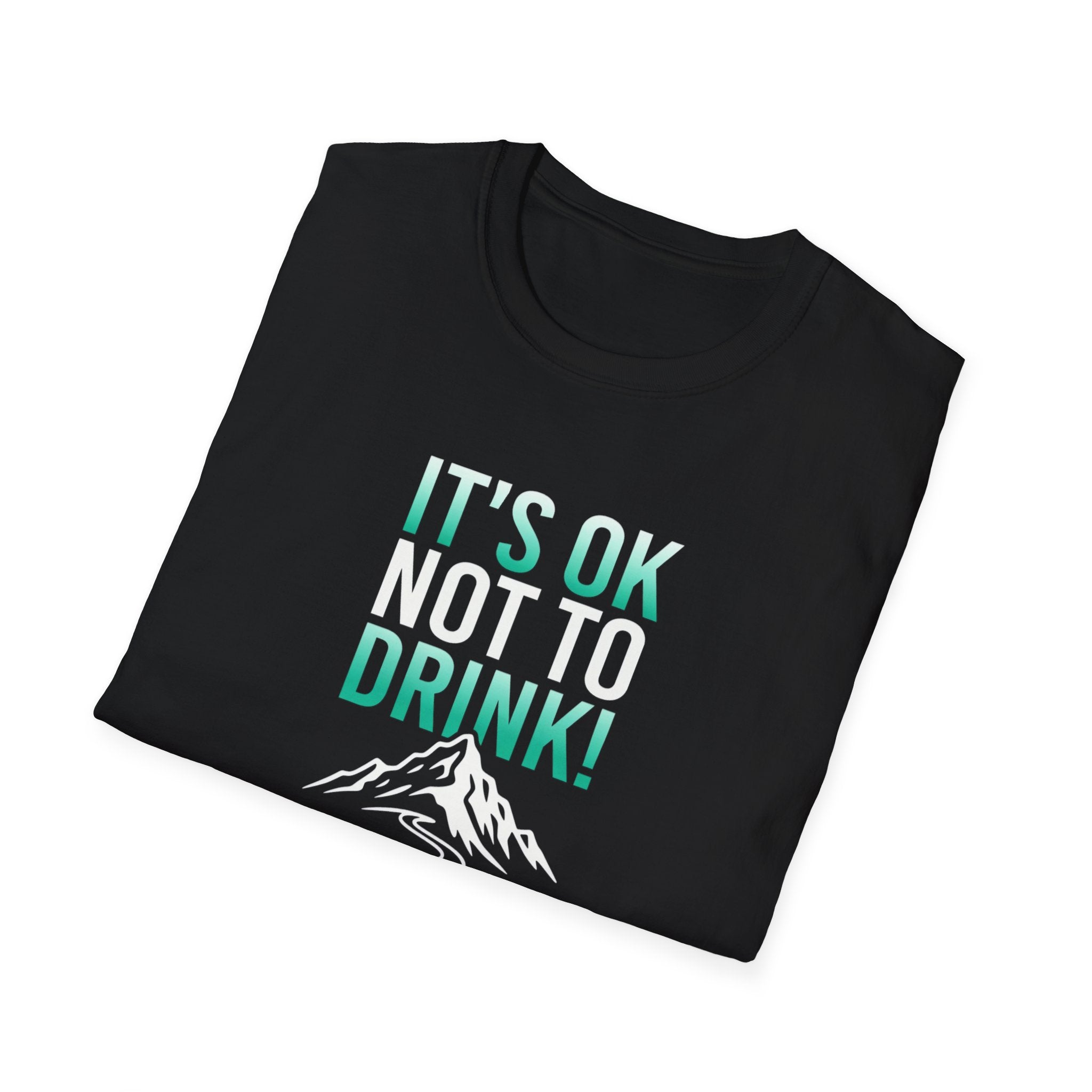 IT'S OK NOT TO DRINK Graphic T Shirt