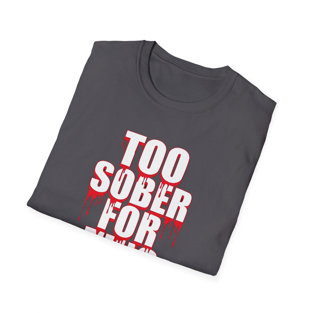 Too Sober For This T-Shirt | Dripping Red White Text