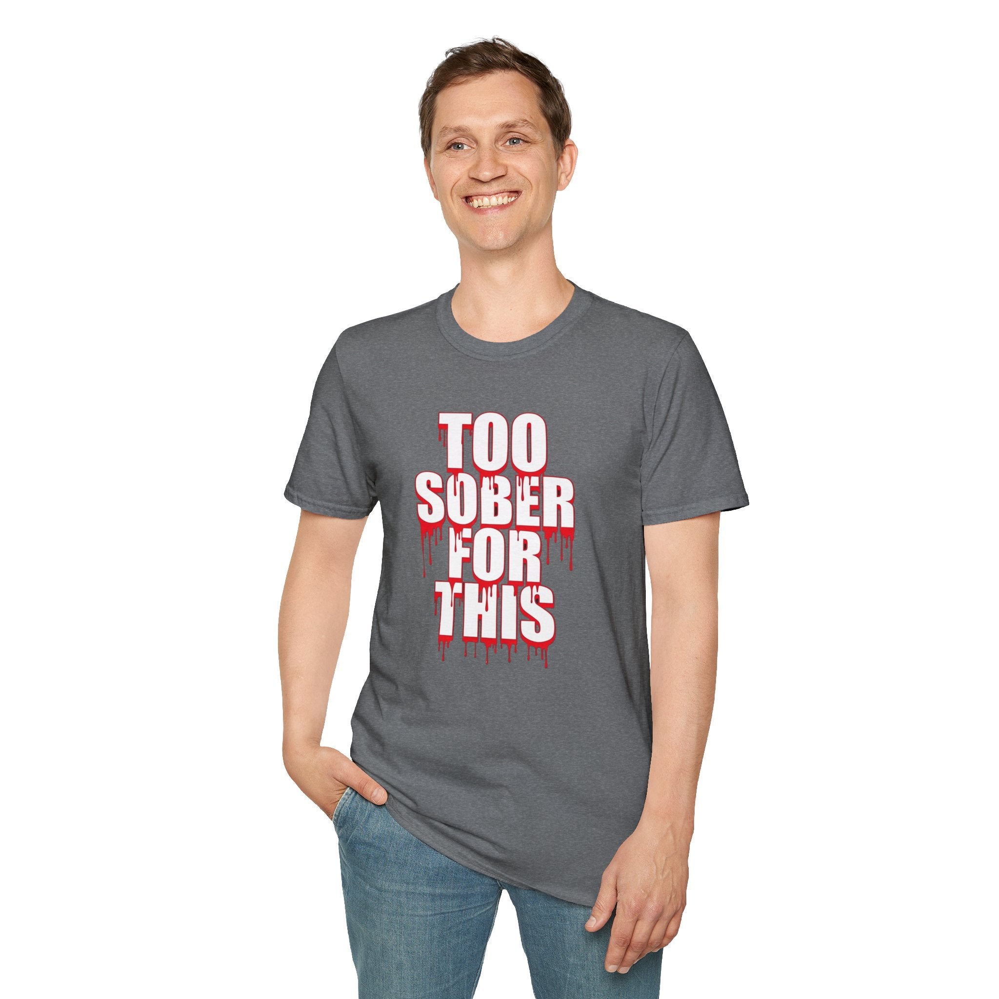 Too Sober For This T-Shirt | Dripping Red White Text