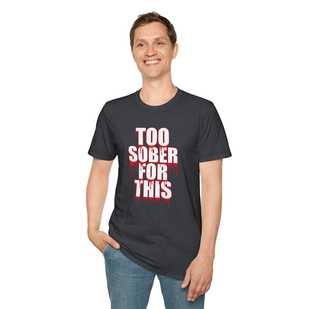 Too Sober For This T-Shirt | Dripping Red White Text