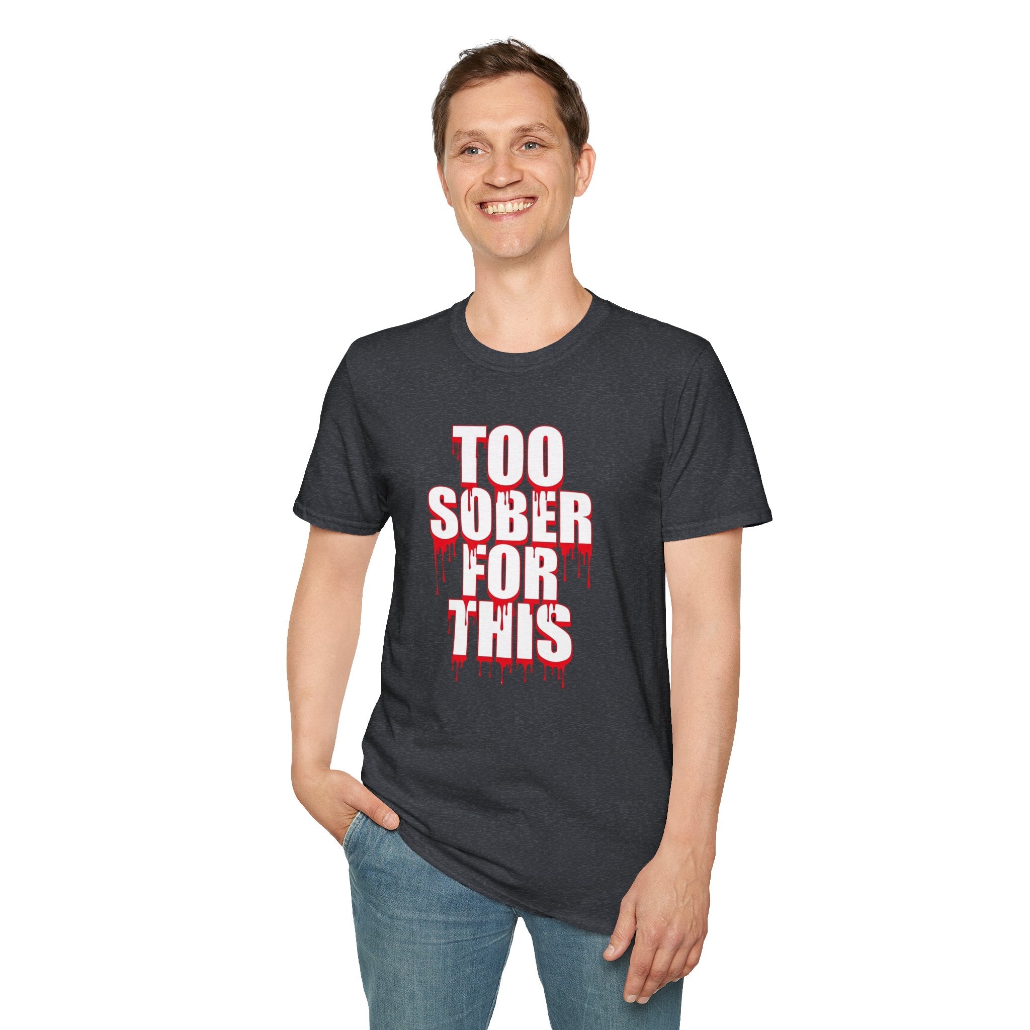 Too Sober For This T-Shirt | Dripping Red White Text