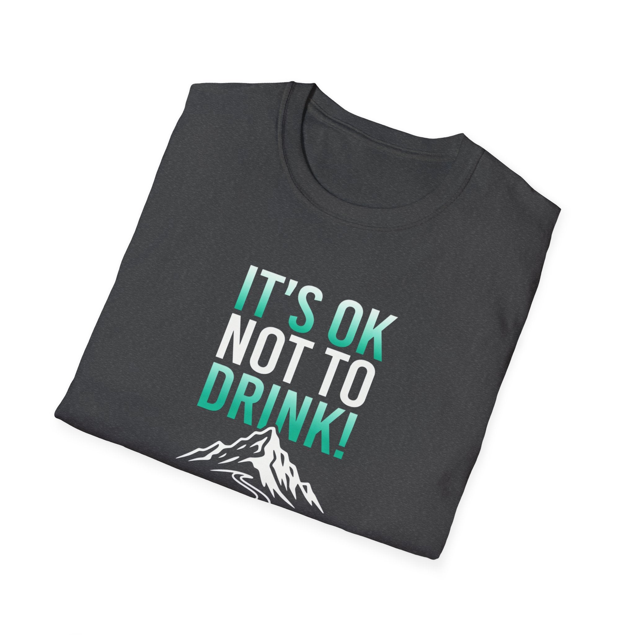 IT'S OK NOT TO DRINK Graphic T Shirt