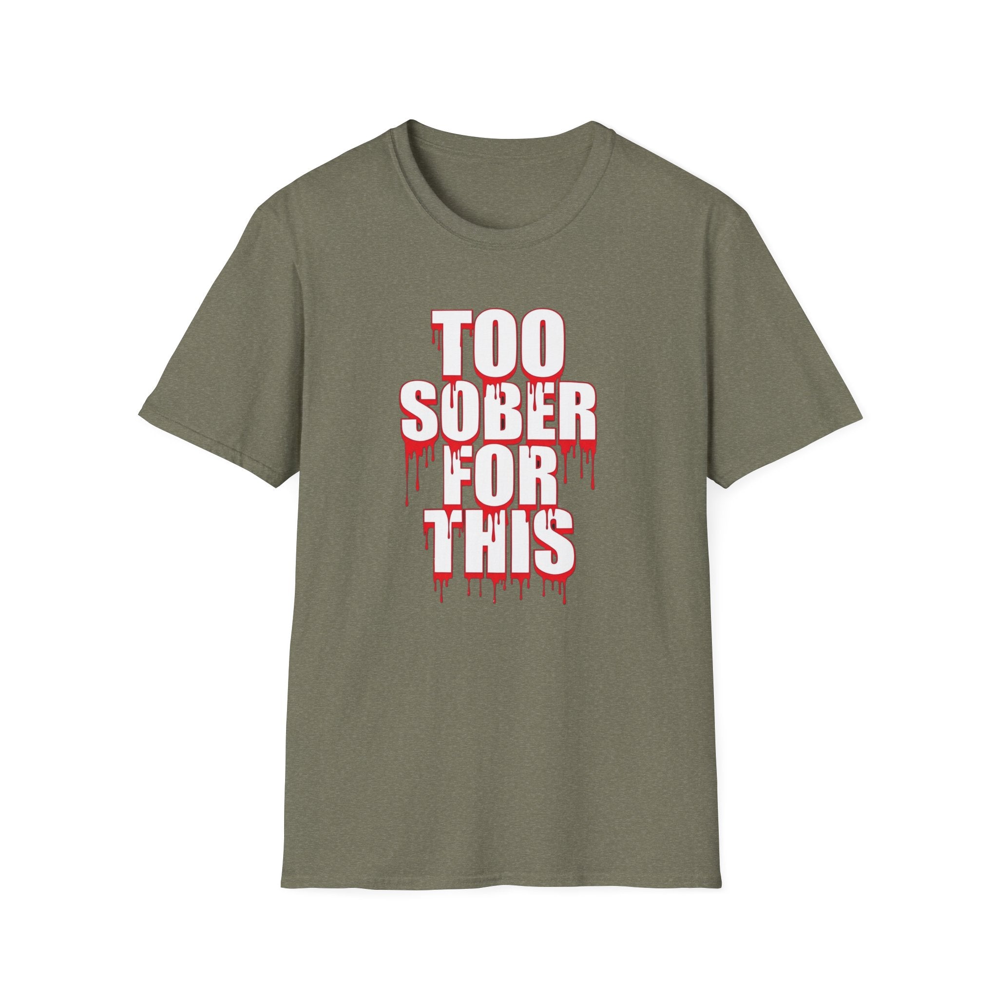 Too Sober For This T-Shirt | Dripping Red White Text