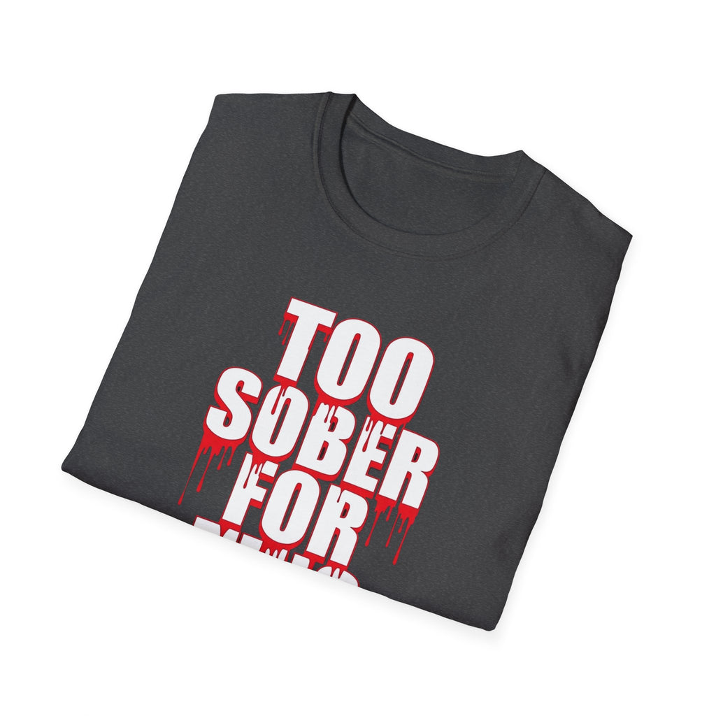 Too Sober For This T-Shirt | Dripping Red White Text