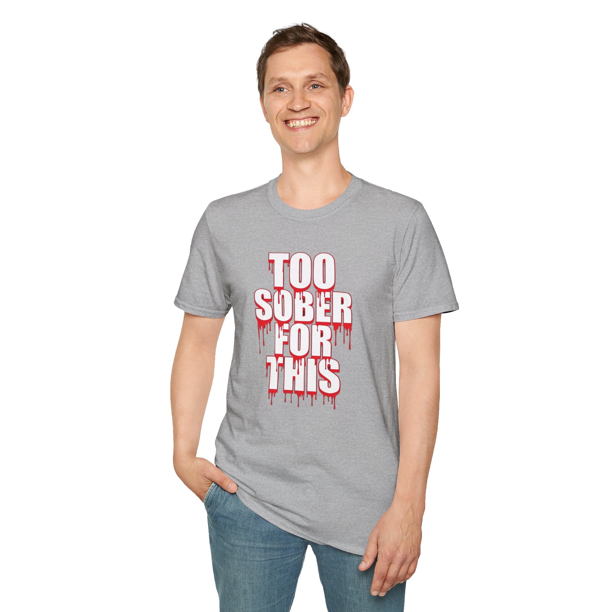Too Sober For This T-Shirt | Dripping Red White Text