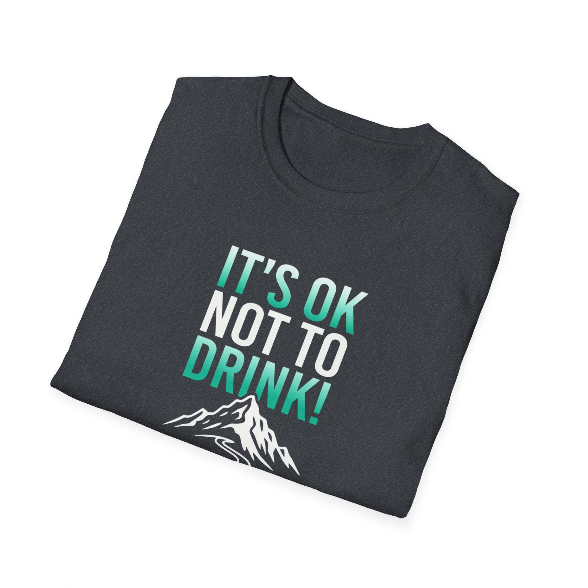 IT'S OK NOT TO DRINK Graphic T Shirt