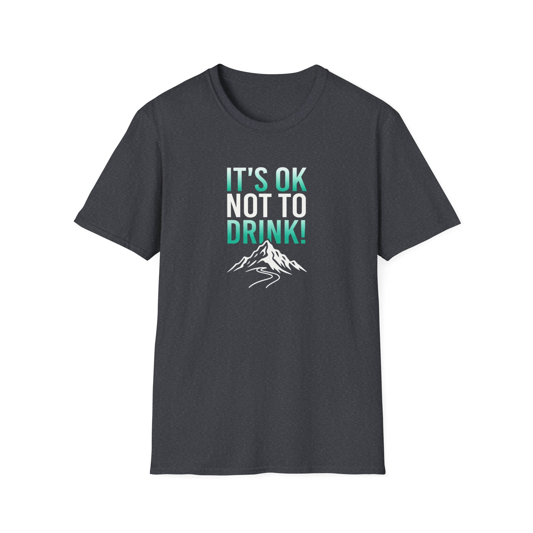 IT'S OK NOT TO DRINK Graphic T Shirt