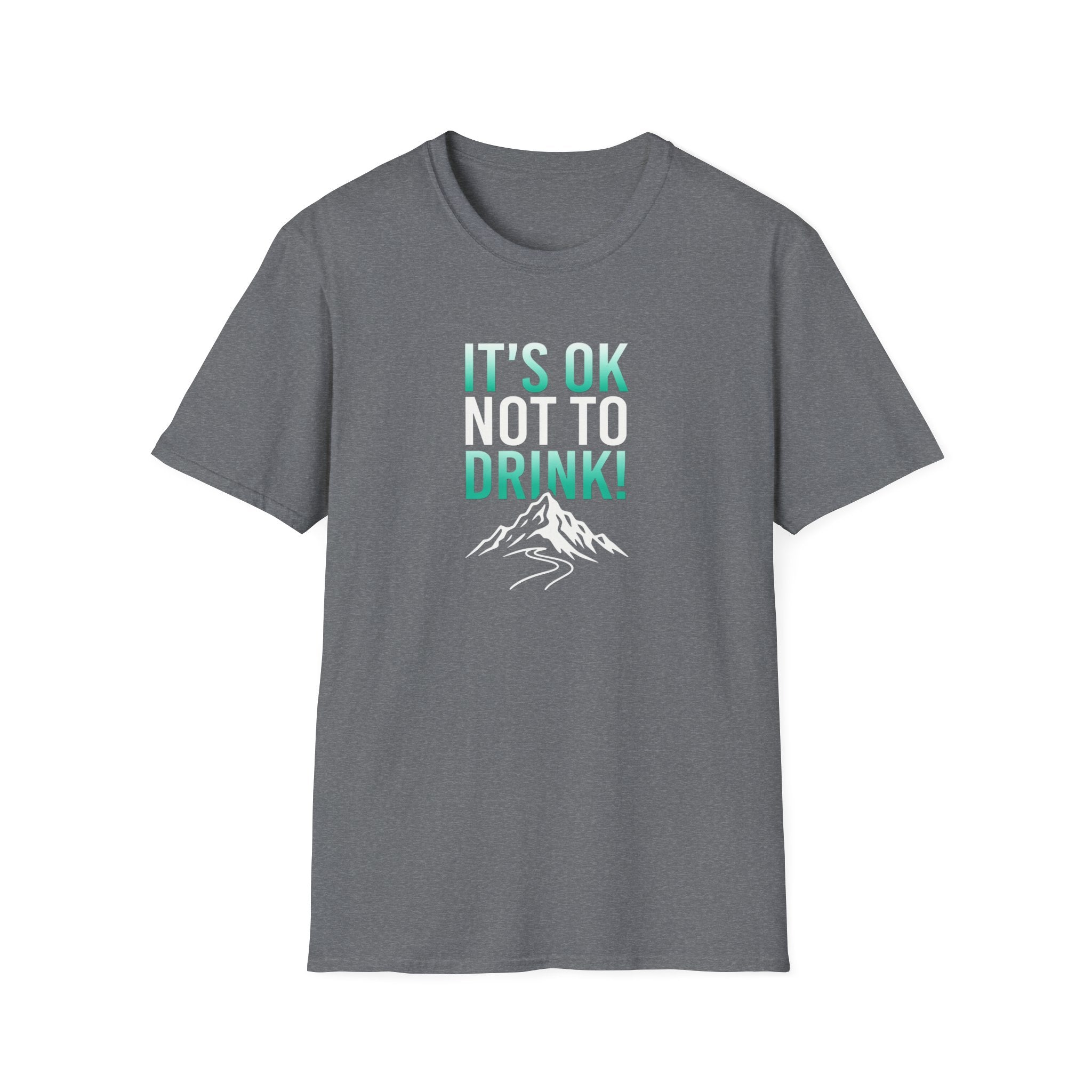 IT'S OK NOT TO DRINK Graphic T Shirt