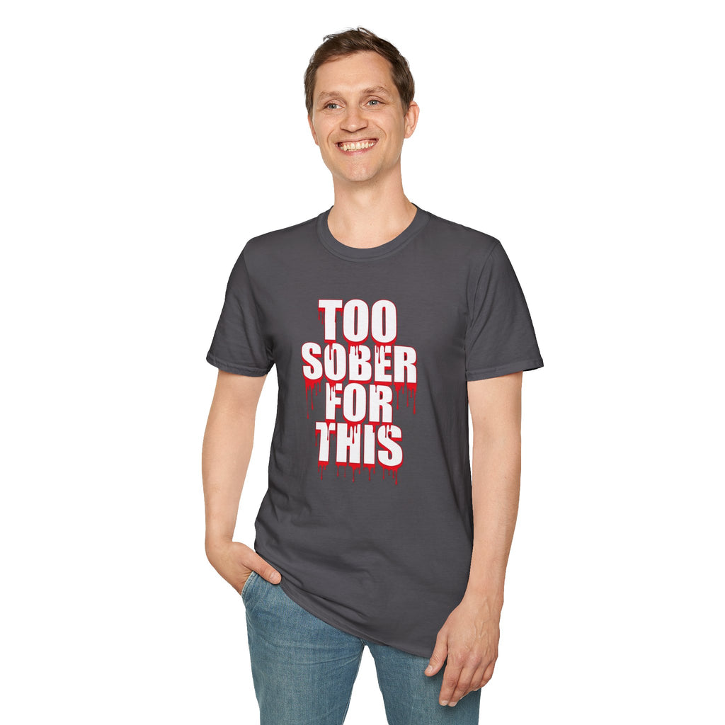Too Sober For This T-Shirt | Dripping Red White Text
