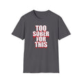 Too Sober For This T-Shirt | Dripping Red White Text