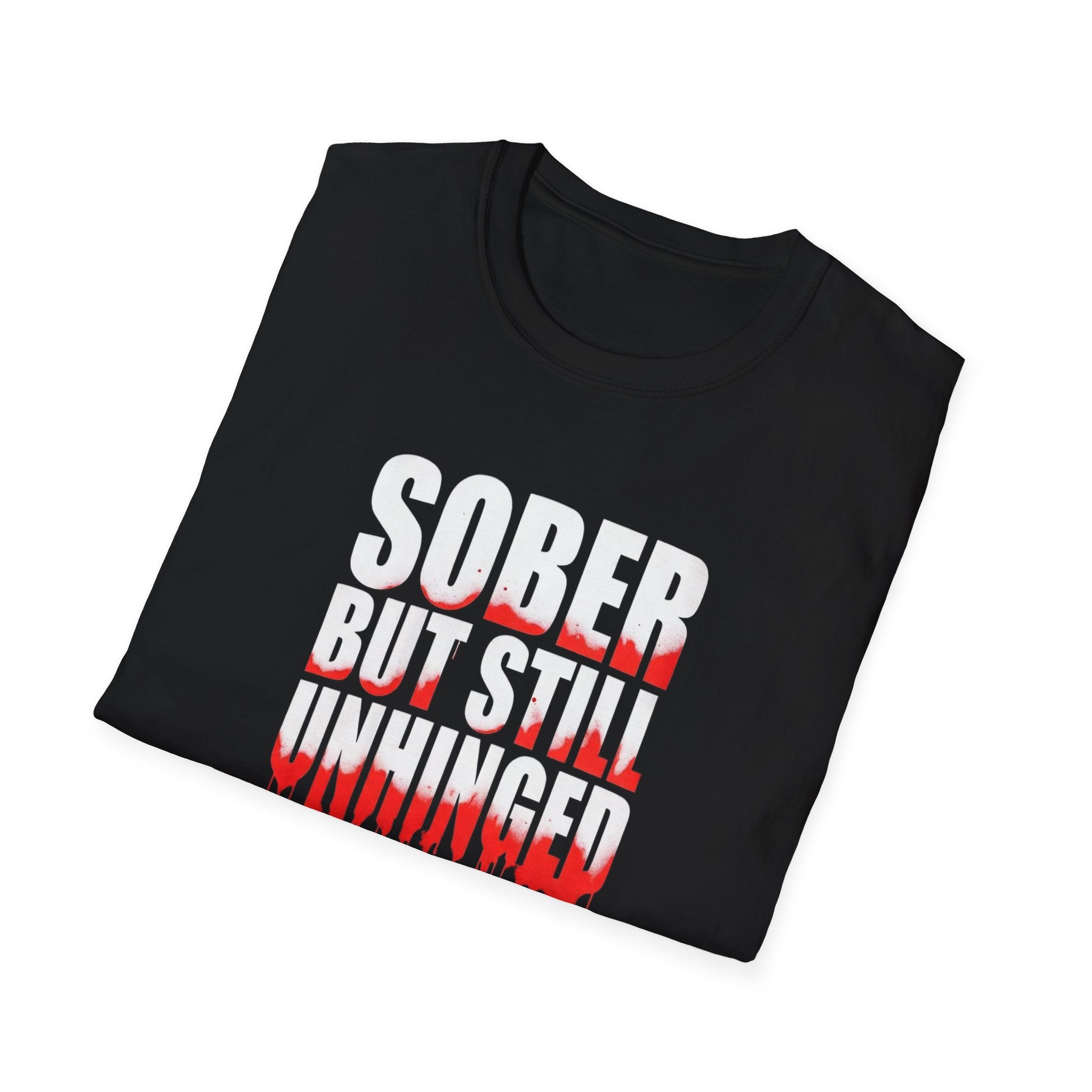 Sober But Still Unhinged T-Shirt