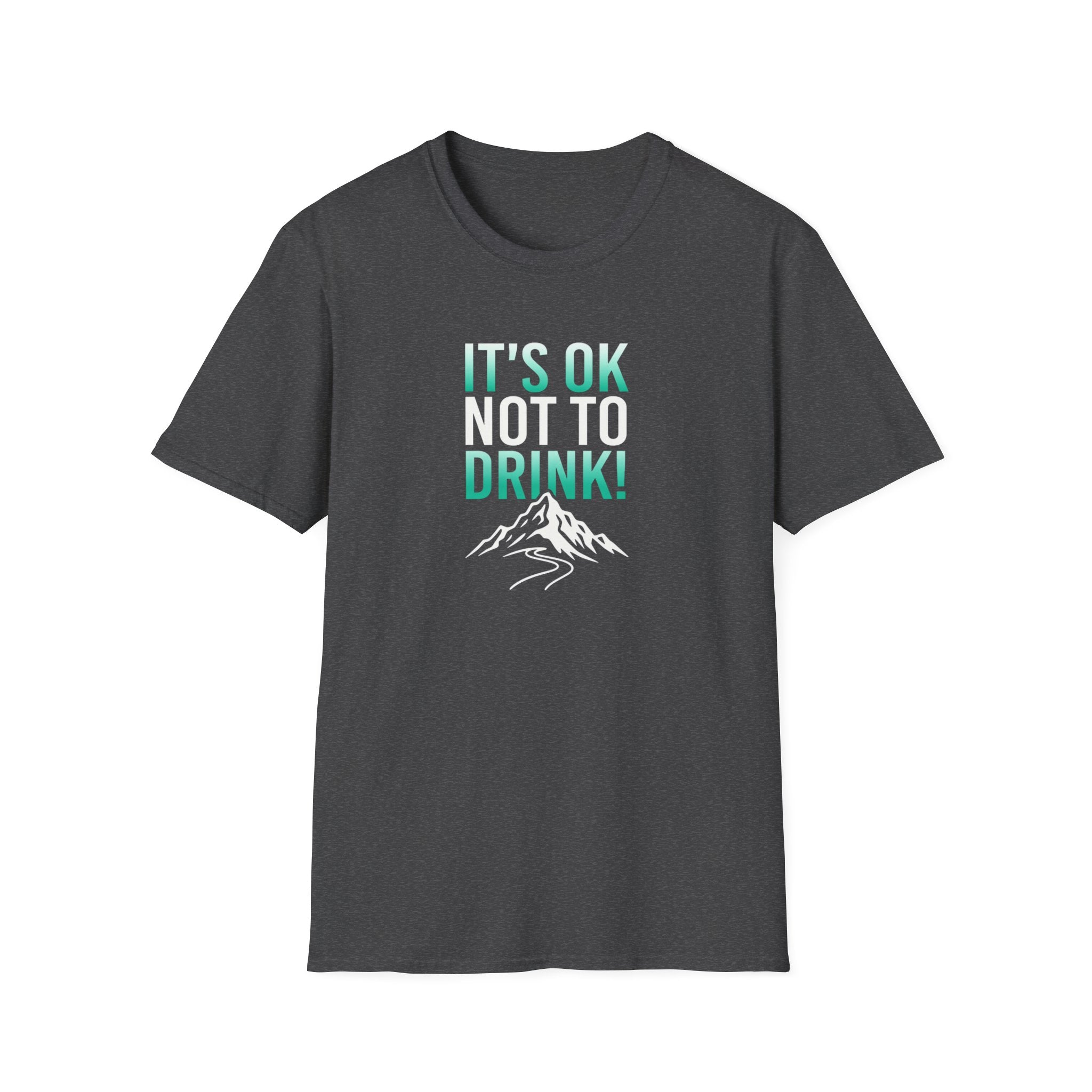IT'S OK NOT TO DRINK Graphic T Shirt