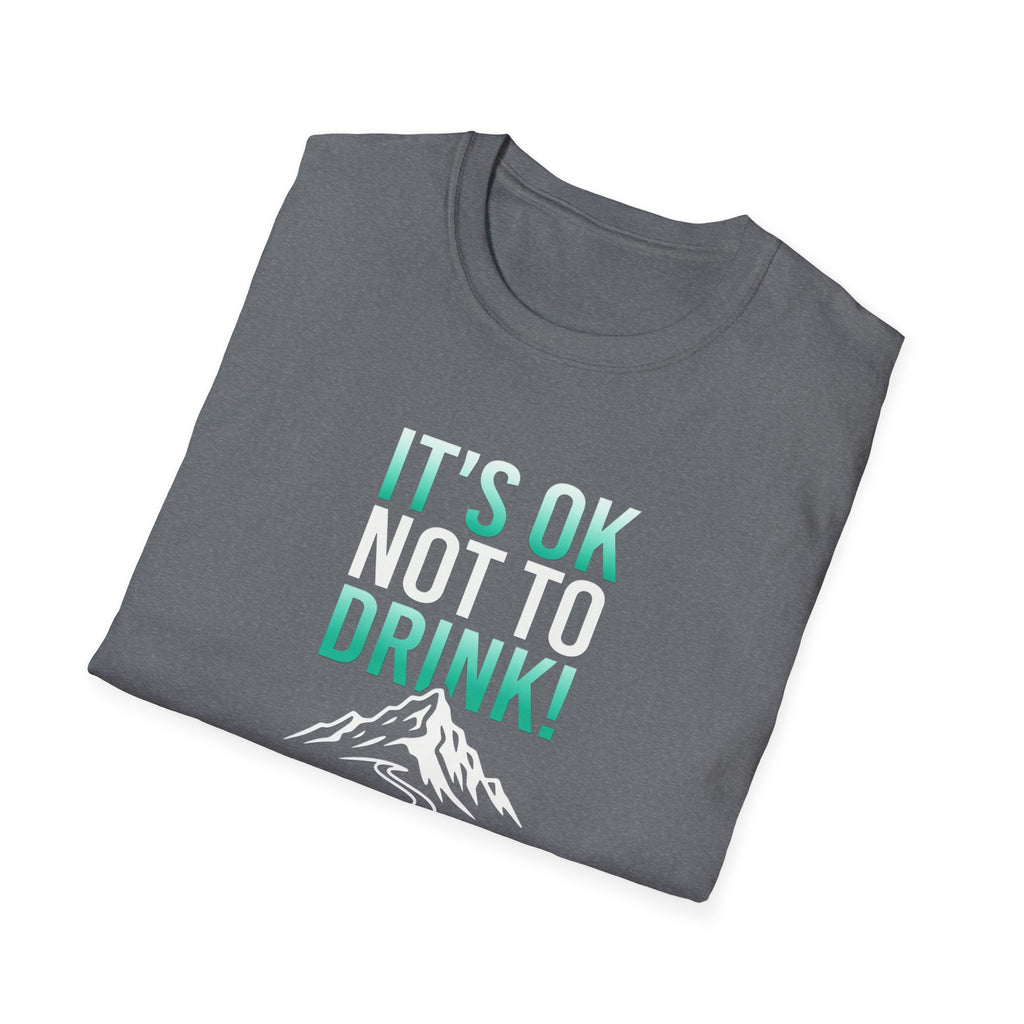 IT'S OK NOT TO DRINK Graphic T Shirt